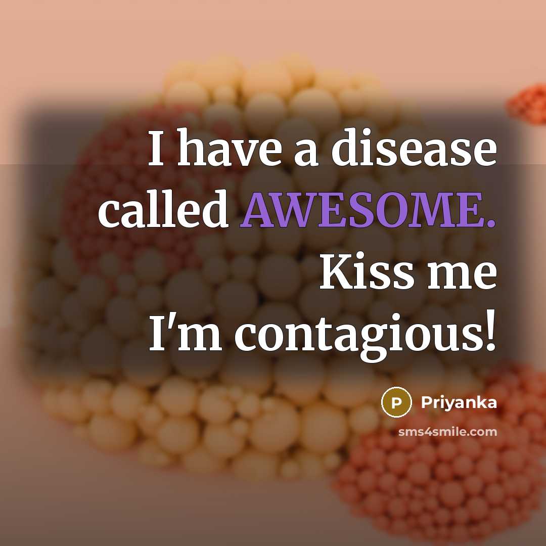 “I have a disease called AWESOME. Kiss me I'm contagious!” quote by Priyanka