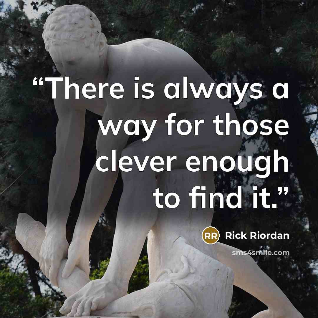 “There is always a way for those clever enough to find it.” quote by Rick Riordan
