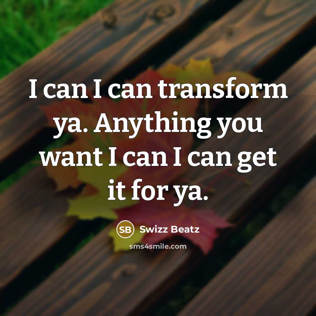 “I can I can transform ya. Anything you want I can I can get it for ya.” quote by Swizz Beatz