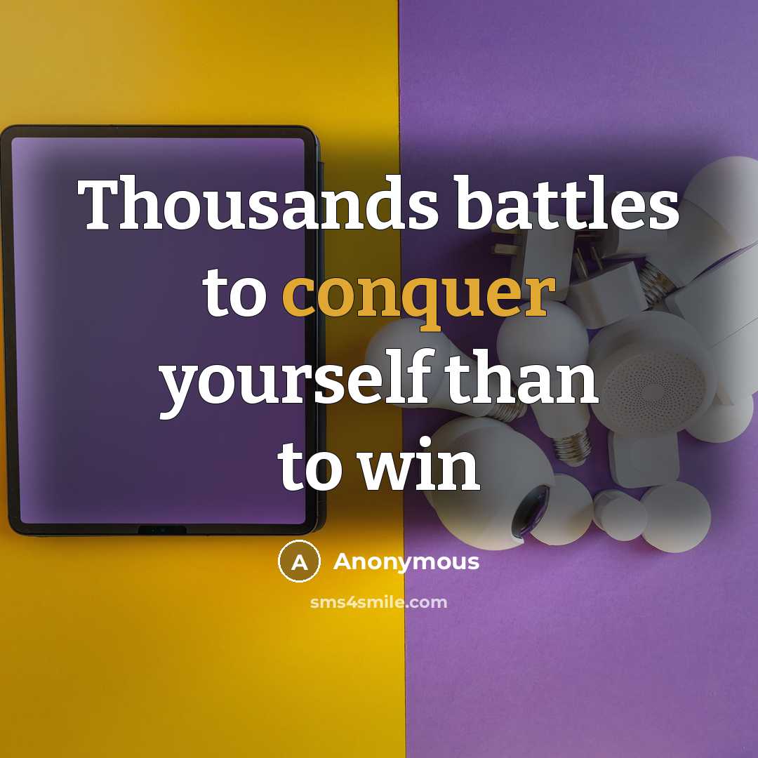 “Thousands battles to conquer yourself than to win” quote by Anonymous