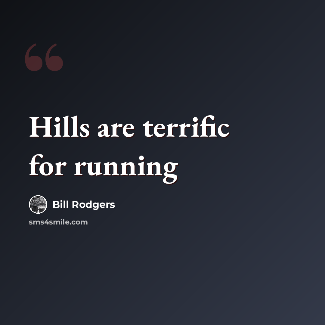 “Hills are terrific for running” quote by Bill Rodgers