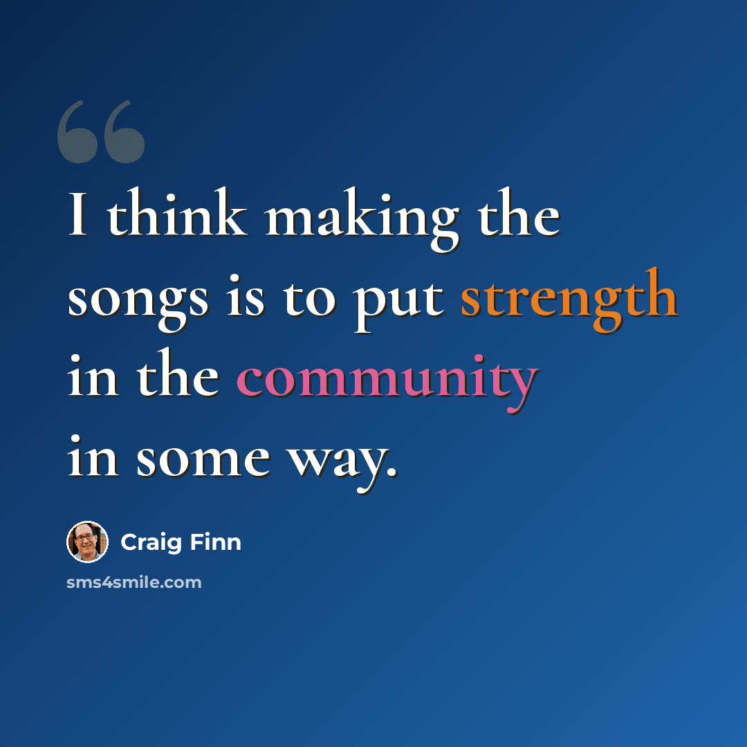 “I think making the songs is to put strength in the community in some way.” quote by Craig Finn