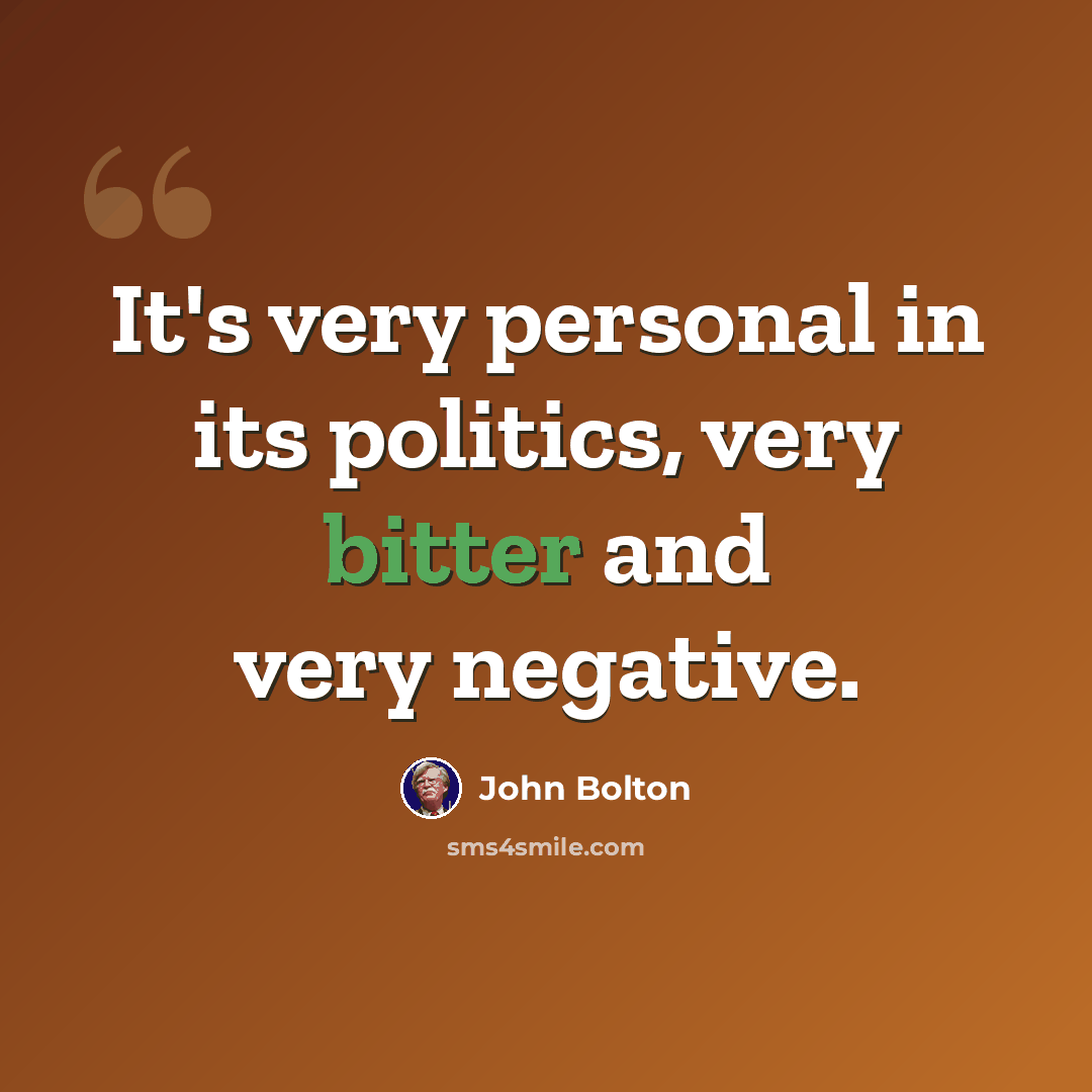 “It's very personal in its politics, very bitter and very negative.” quote by John Bolton