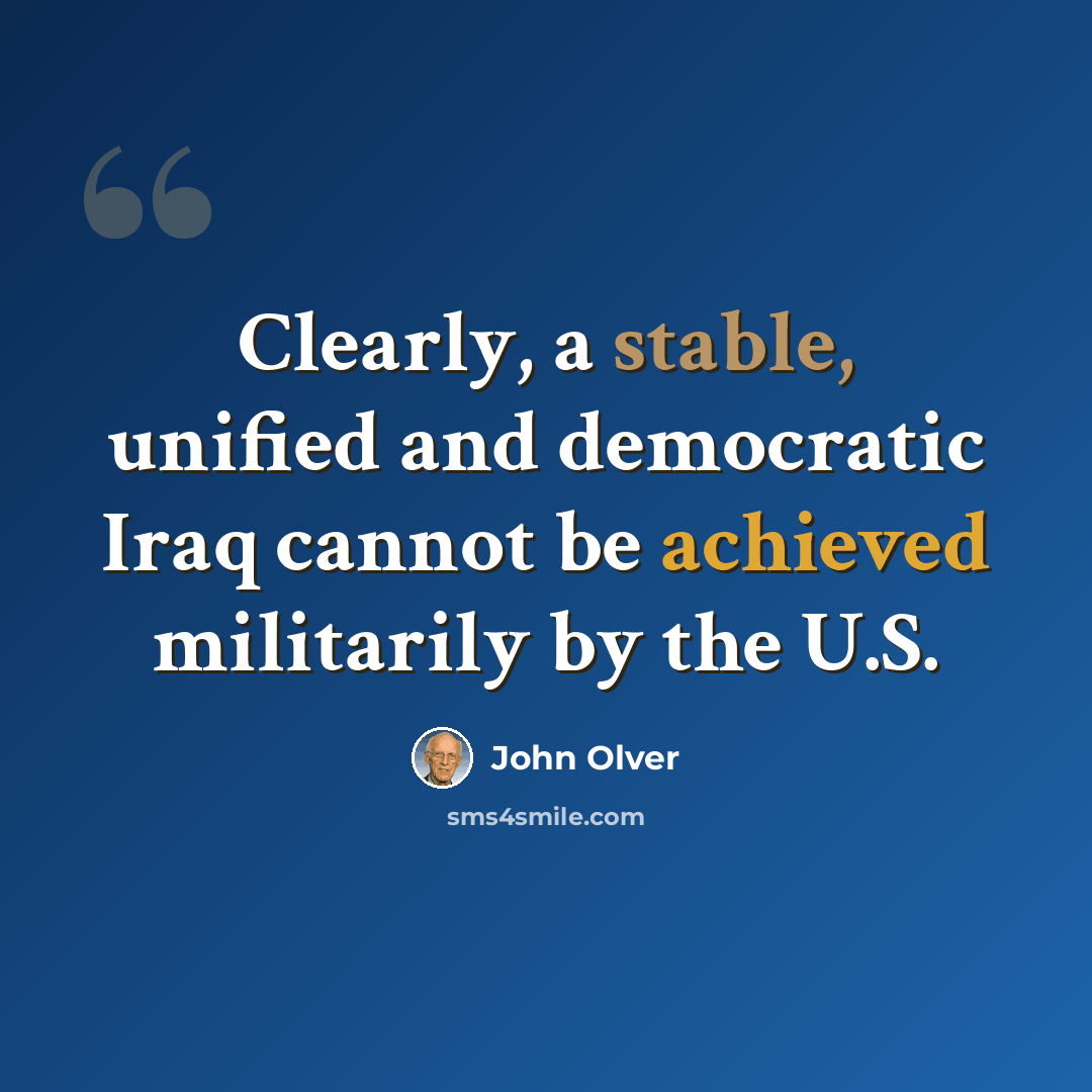 “Clearly, a stable, unified and democratic Iraq cannot be achieved militarily by the U.S.” quote by John Olver