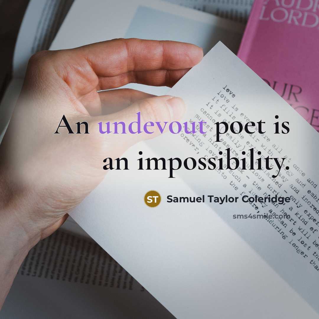 “An undevout poet is an impossibility.” quote by Samuel Taylor Coleridge