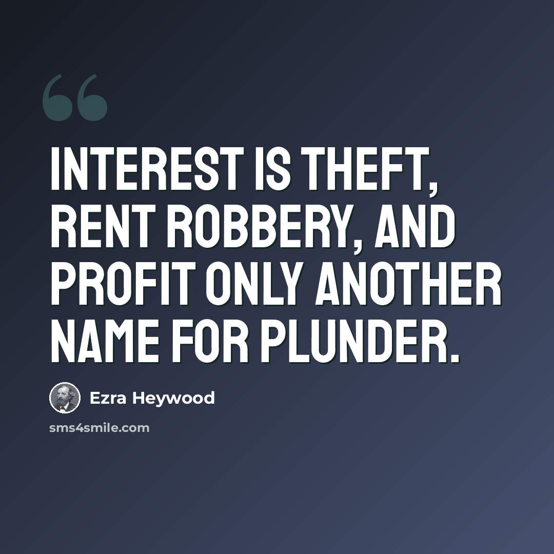 “Interest is theft, Rent Robbery, and Profit Only Another Name for Plunder.” quote by Ezra Heywood