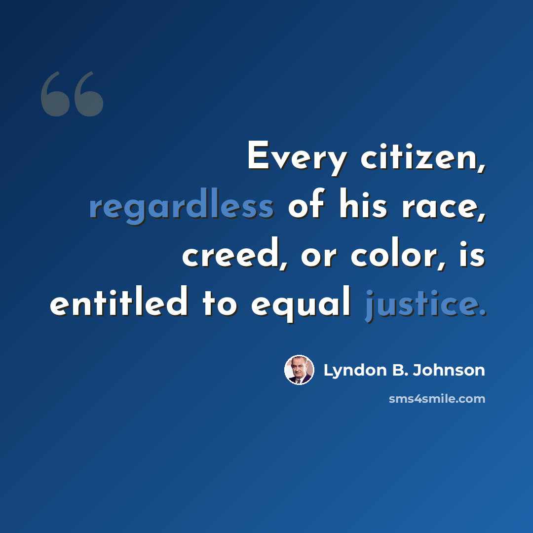 “Every citizen, regardless of his race, creed, or color, is entitled to equal justice.” quote by Lyndon B. Johnson