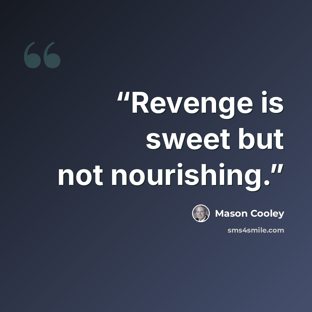 “Revenge is sweet but not nourishing.” quote by Mason Cooley