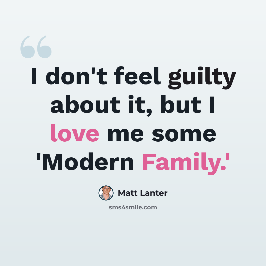“I don't feel guilty about it, but I love me some 'Modern Family.'” quote by Matt Lanter