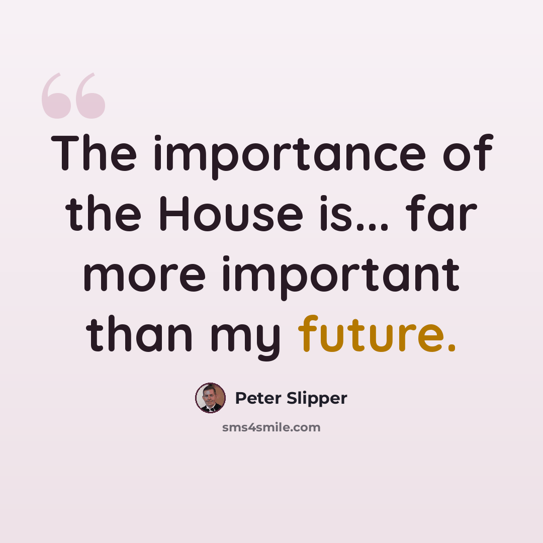 “The importance of the House is... far more important than my future.” quote by Peter Slipper