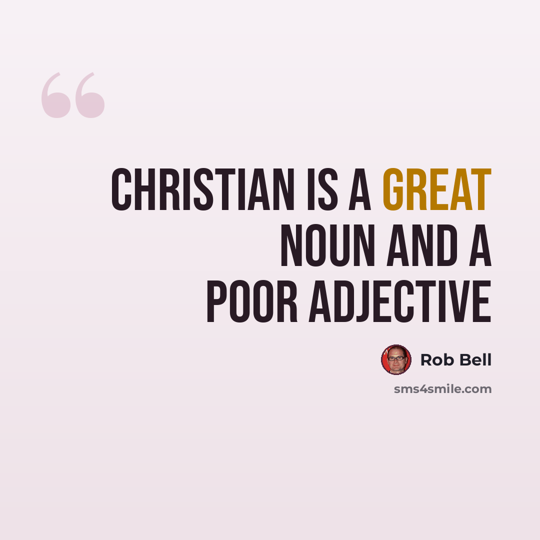 “Christian is a great noun and a poor adjective” quote by Rob Bell