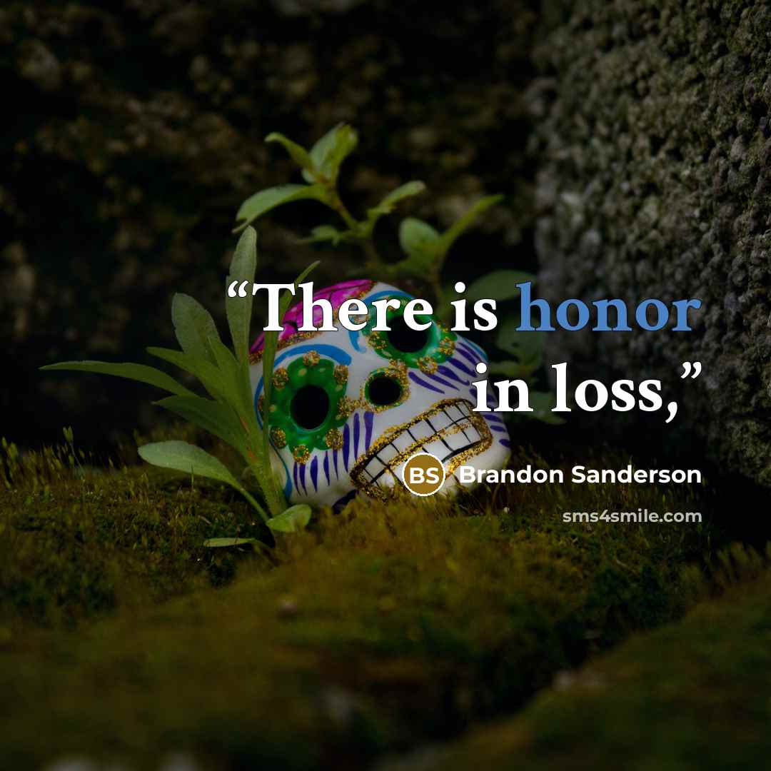 “There is honor in loss,” quote by Brandon Sanderson