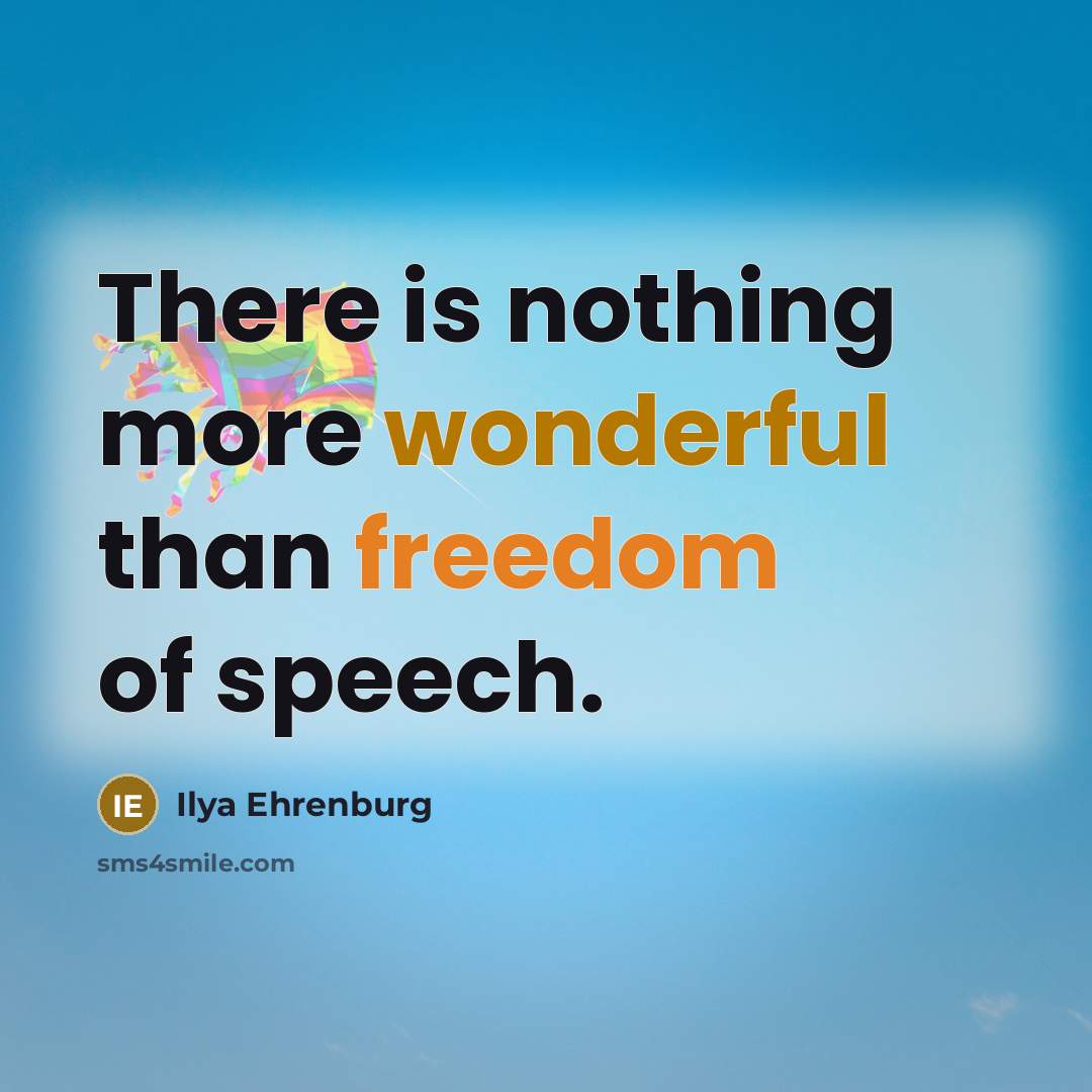 “There is nothing more wonderful than freedom of speech.” quote by Ilya Ehrenburg
