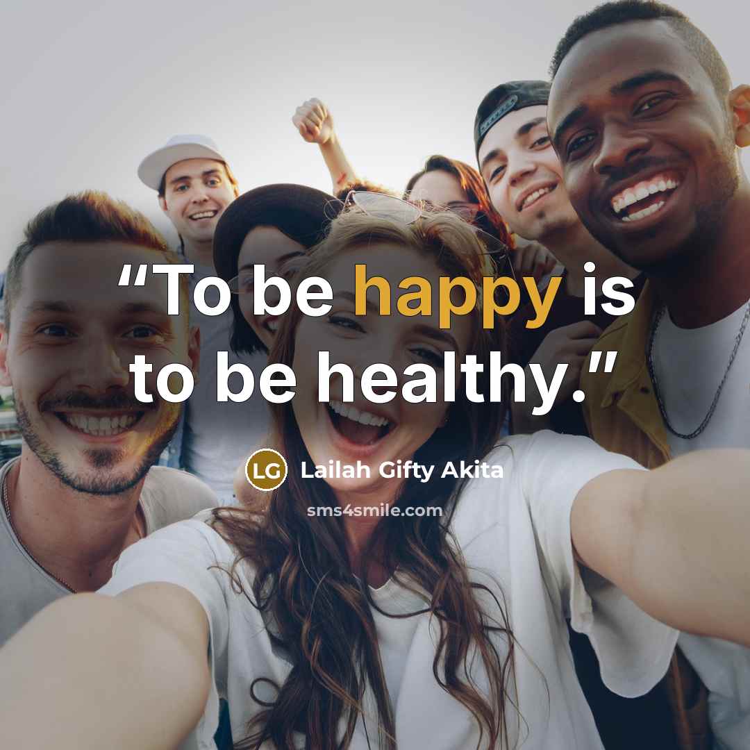 “To be happy is to be healthy.” quote by Lailah Gifty Akita