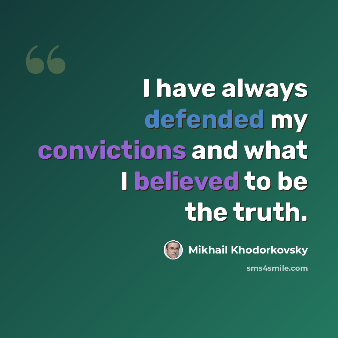 “I have always defended my convictions and what I believed to be the truth.” quote by Mikhail Khodorkovsky