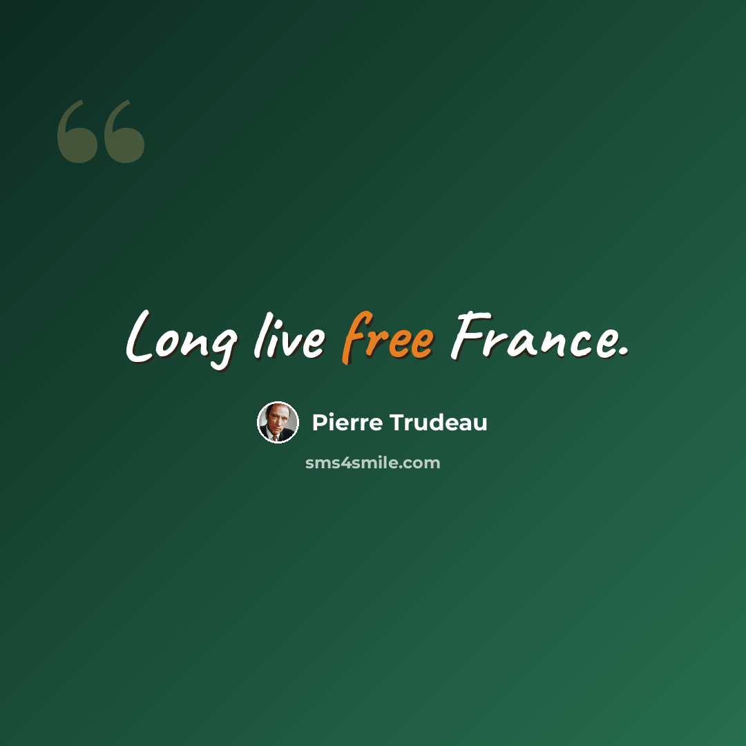 “Long live free France.” quote by Pierre Trudeau