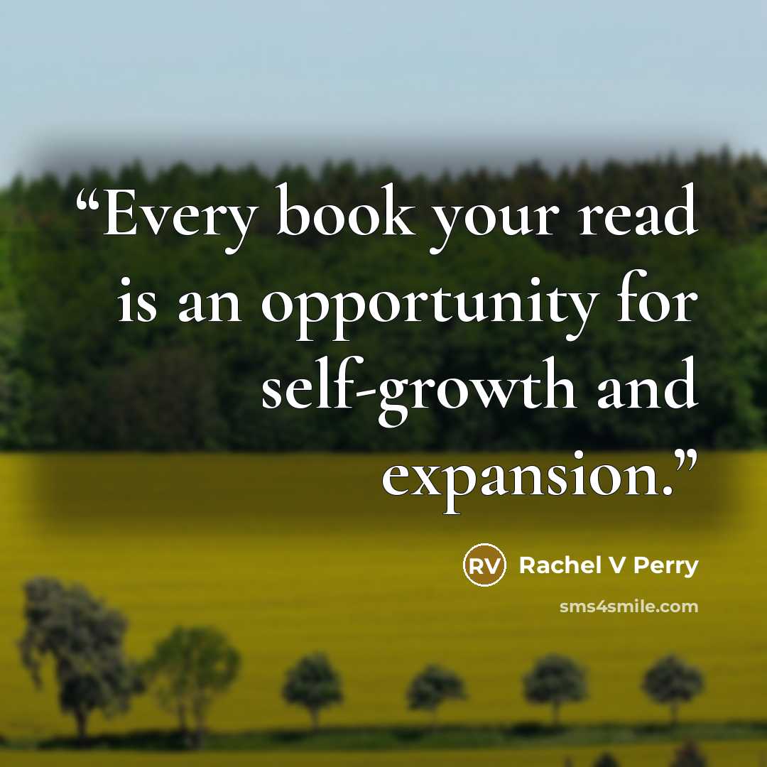 “Every book your read is an opportunity for self-growth and expansion.” quote by Rachel V Perry
