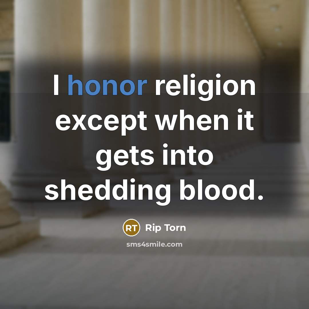 “I honor religion except when it gets into shedding blood.” quote by Rip Torn