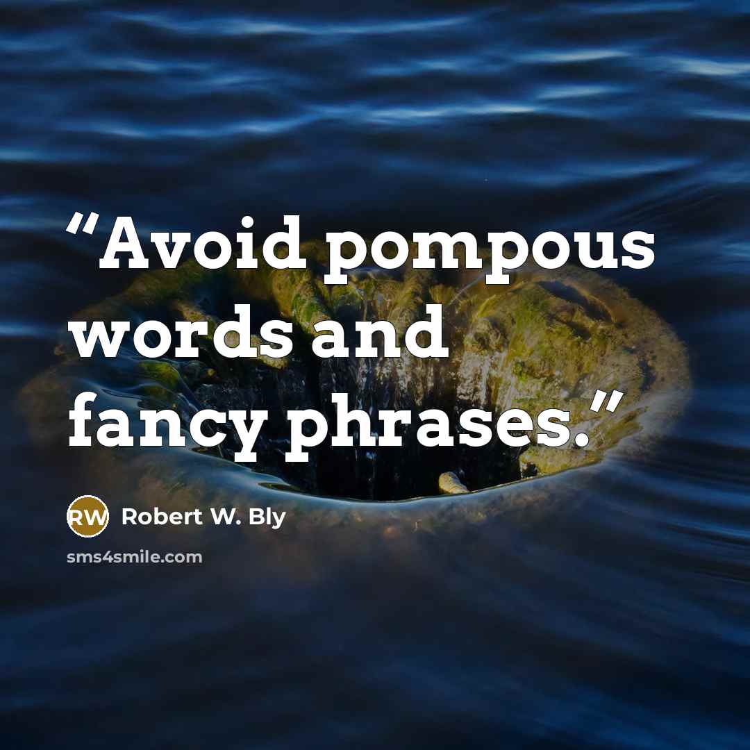 “Avoid pompous words and fancy phrases.” quote by Robert W. Bly