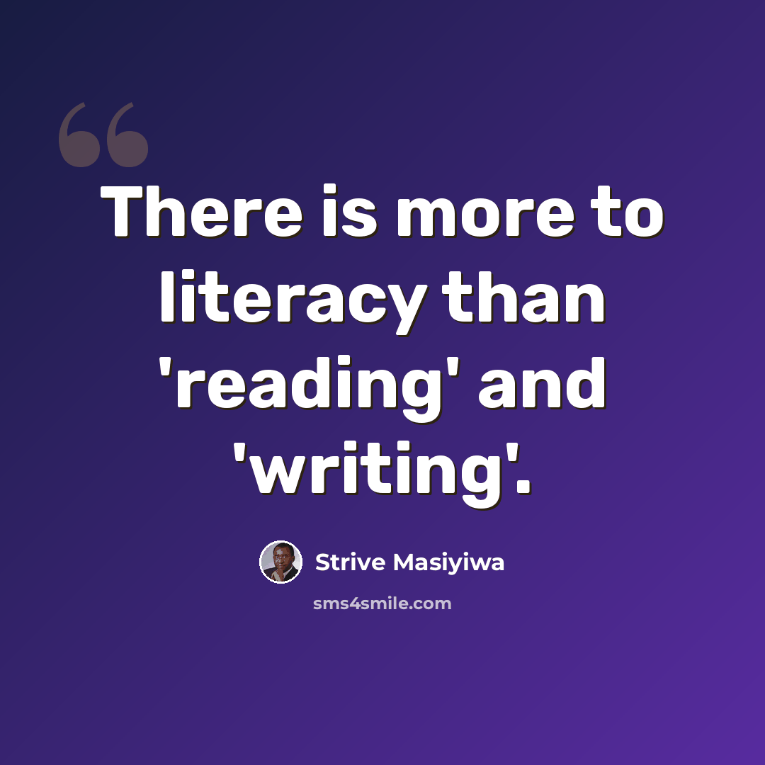 “There is more to literacy than 'reading' and 'writing'.” quote by Strive Masiyiwa