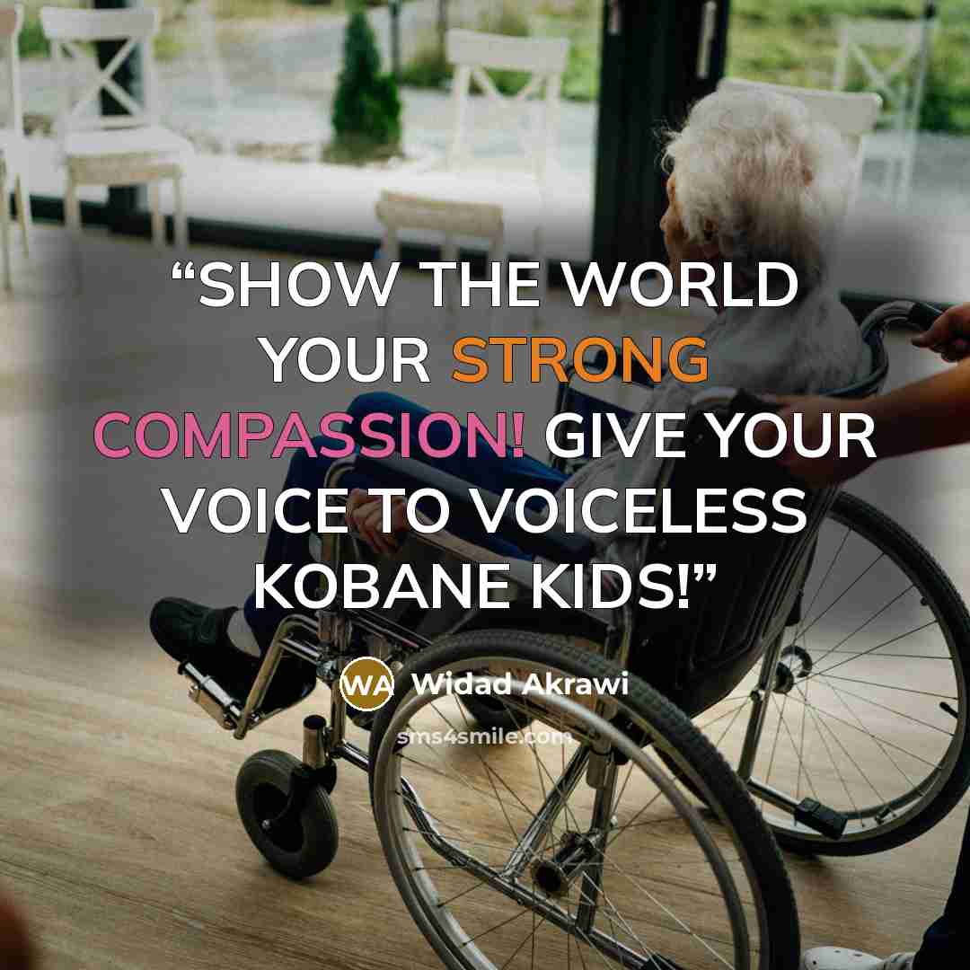 “SHOW THE WORLD YOUR STRONG COMPASSION! GIVE YOUR VOICE TO VOICELESS KOBANE KIDS!” quote by Widad Akrawi