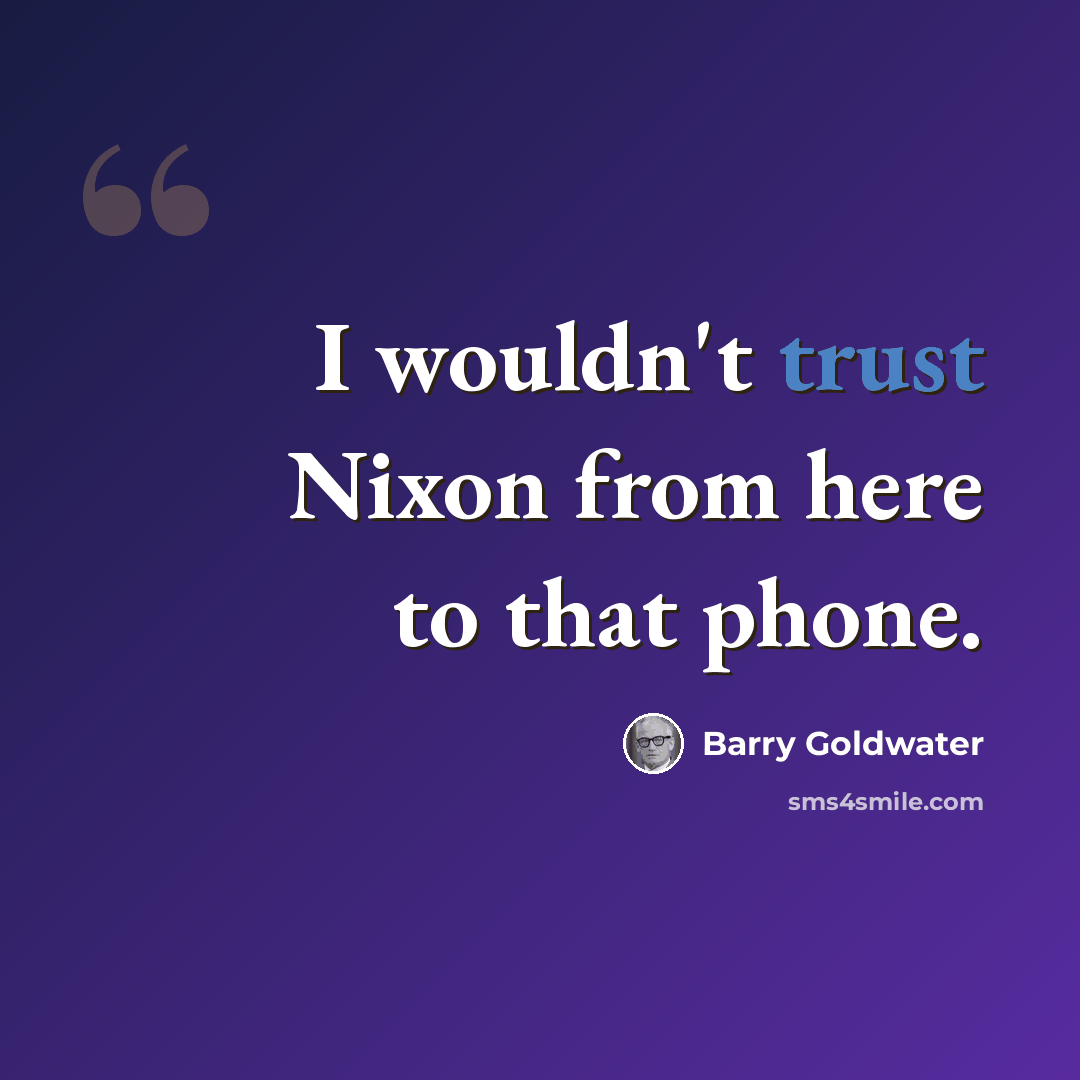 “I wouldn't trust Nixon from here to that phone.” quote by Barry Goldwater