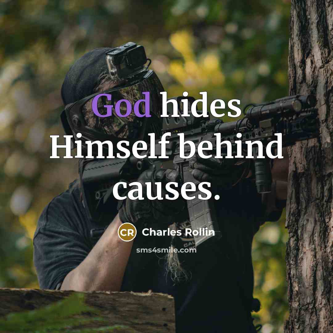 “God hides Himself behind causes.” quote by Charles Rollin