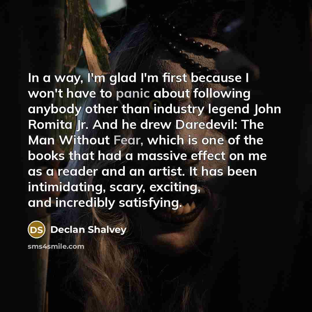 “In a way, I'm glad I'm first because I won't have to panic about following anybody other than industry legend John Romita Jr. And he drew Daredevil: The Man Without Fear, which is one of the books that had a massive effect on me as a reader and an artist. It has been intimidating, scary, exciting…” quote by Declan Shalvey