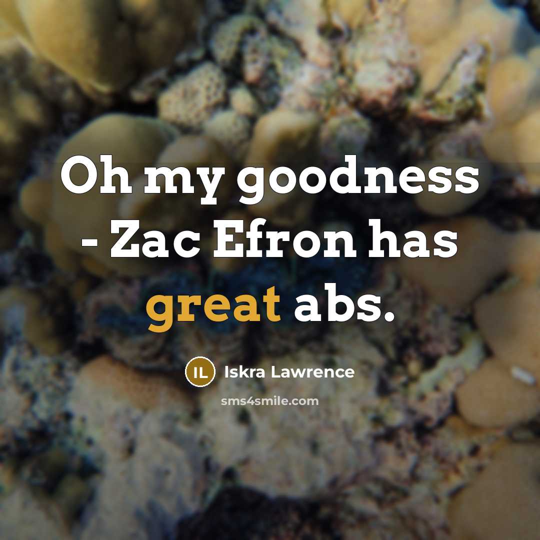 “Oh my goodness - Zac Efron has great abs.” quote by Iskra Lawrence