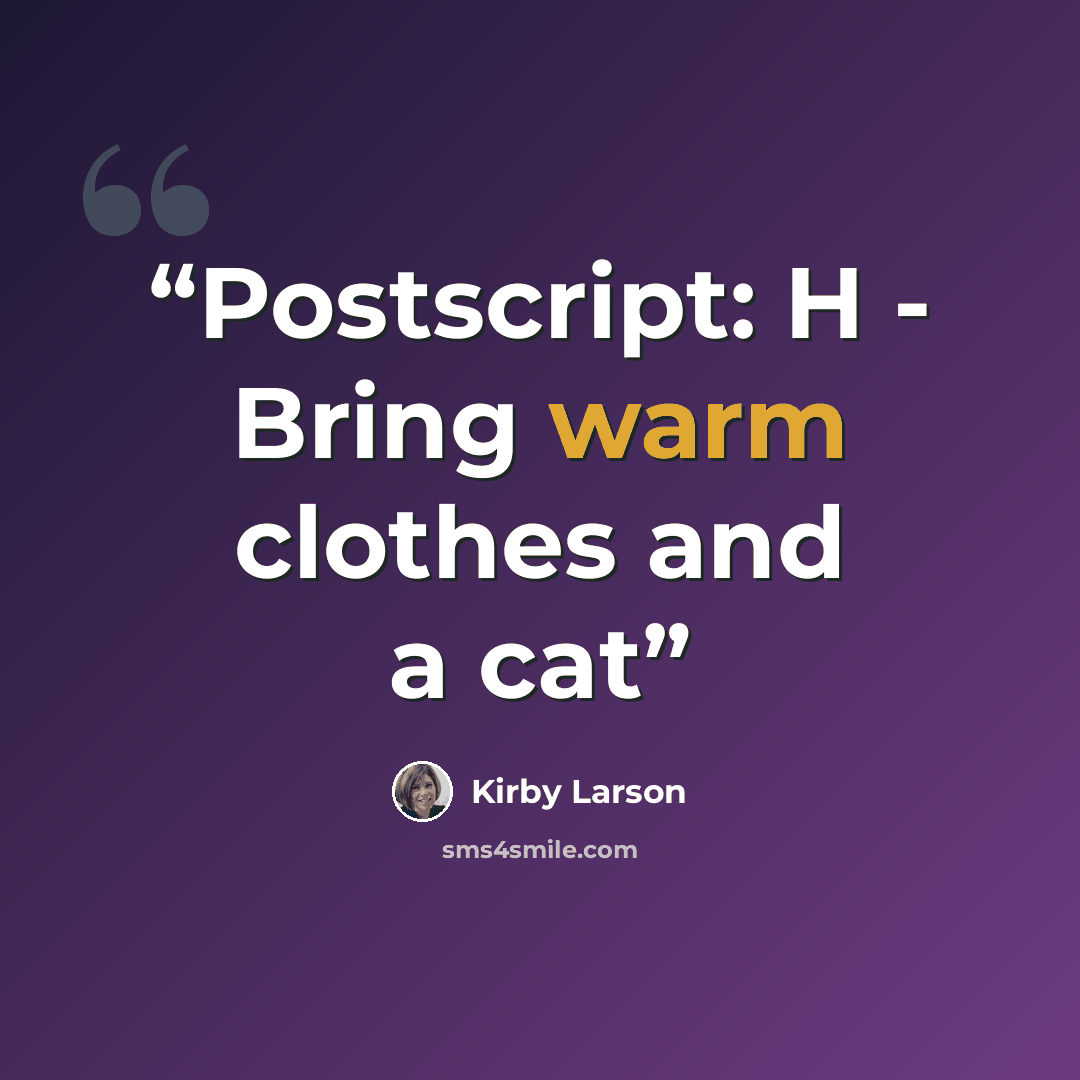 “Postscript: H - Bring warm clothes and a cat” quote by Kirby Larson