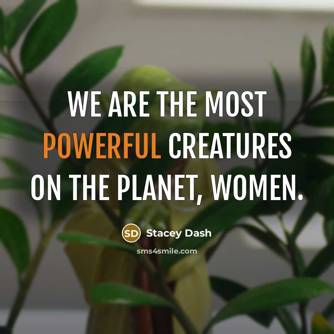 “We are the most powerful creatures on the planet, women.” quote by Stacey Dash
