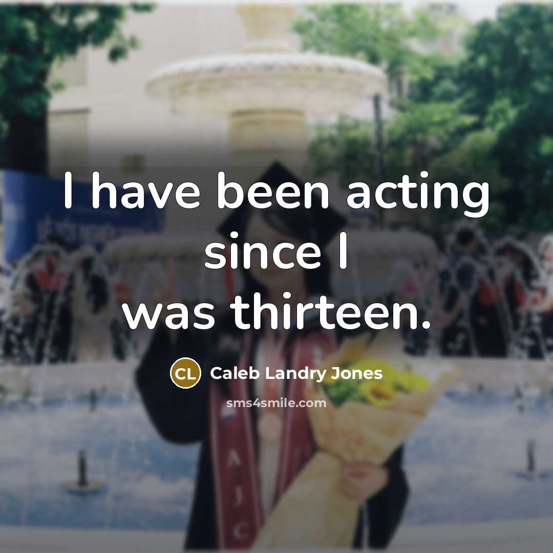 “I have been acting since I was thirteen.” quote by Caleb Landry Jones