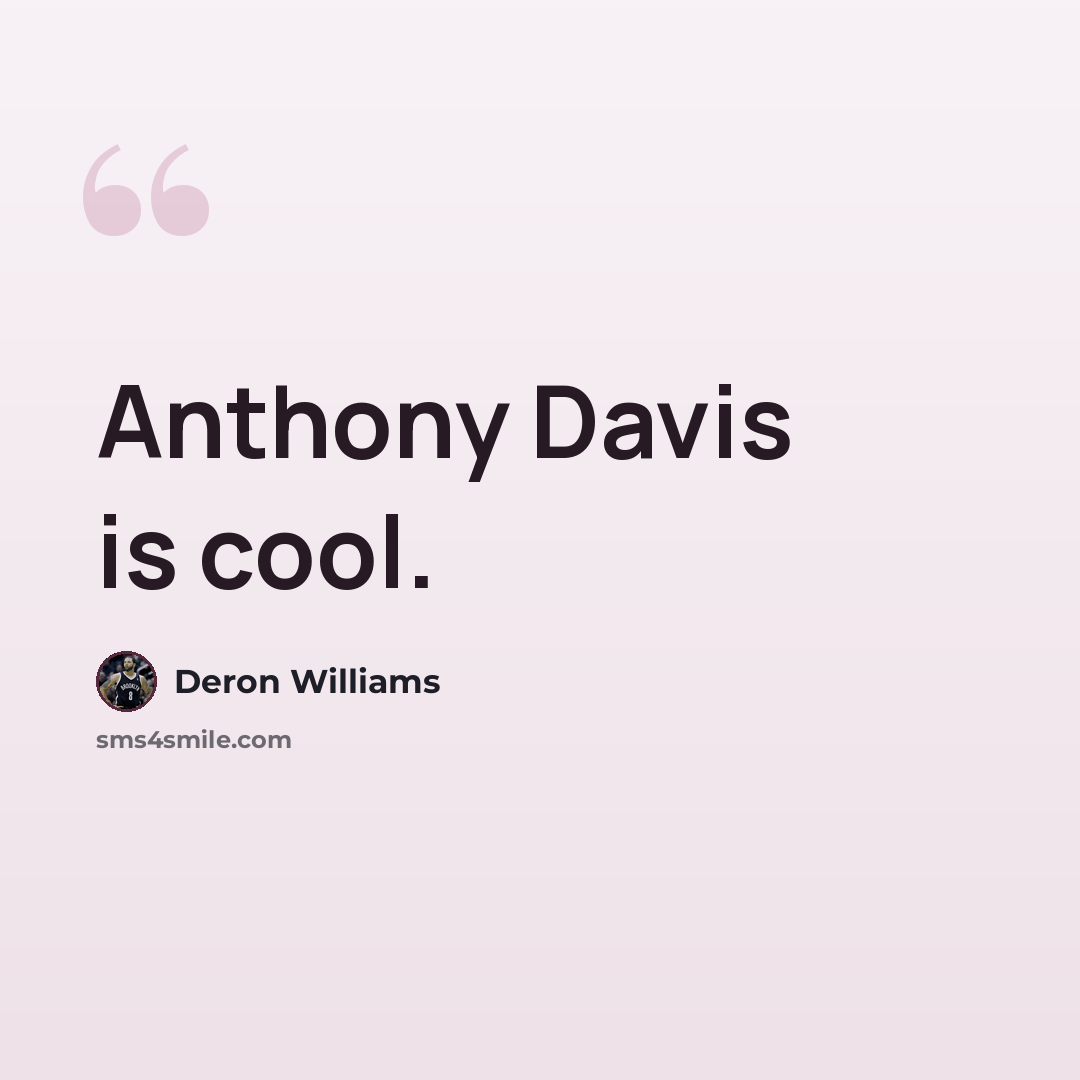 “Anthony Davis is cool.” quote by Deron Williams