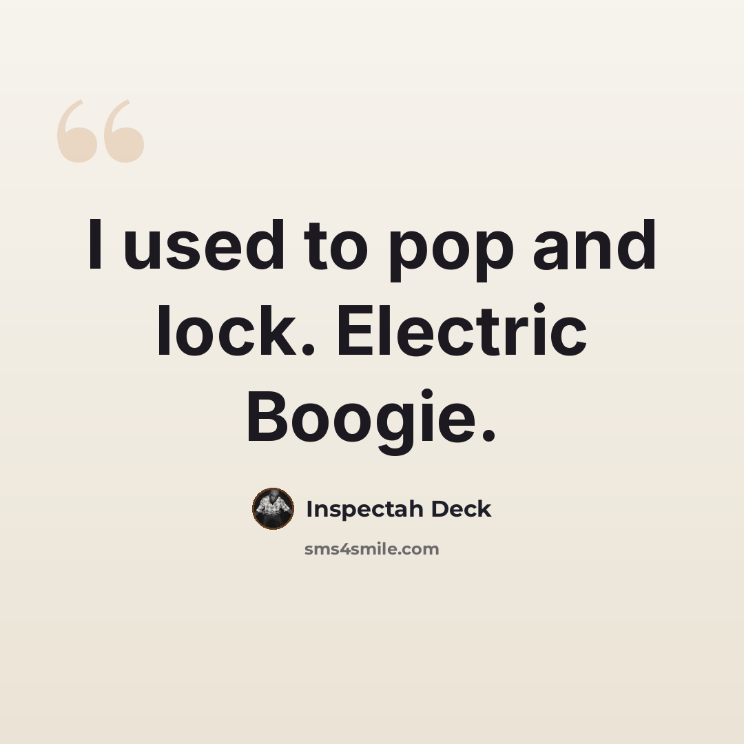 “I used to pop and lock. Electric Boogie.” quote by Inspectah Deck