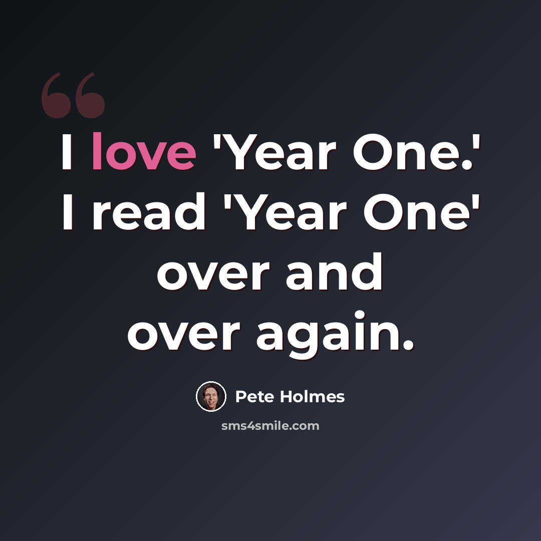 “I love 'Year One.' I read 'Year One' over and over again.” quote by Pete Holmes
