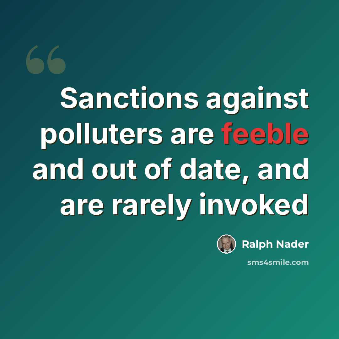 “Sanctions against polluters are feeble and out of date, and are rarely invoked” quote by Ralph Nader