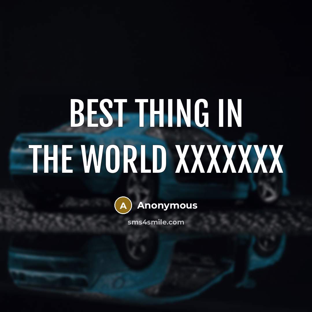 “Best thing in the world xxxxxxx” quote by Anonymous