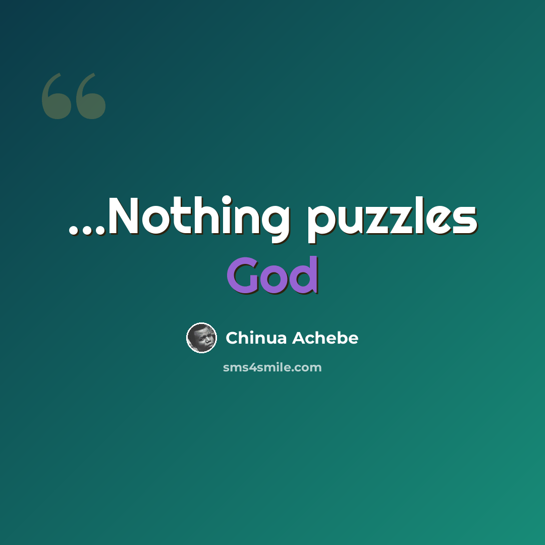 “...Nothing puzzles God” quote by Chinua Achebe