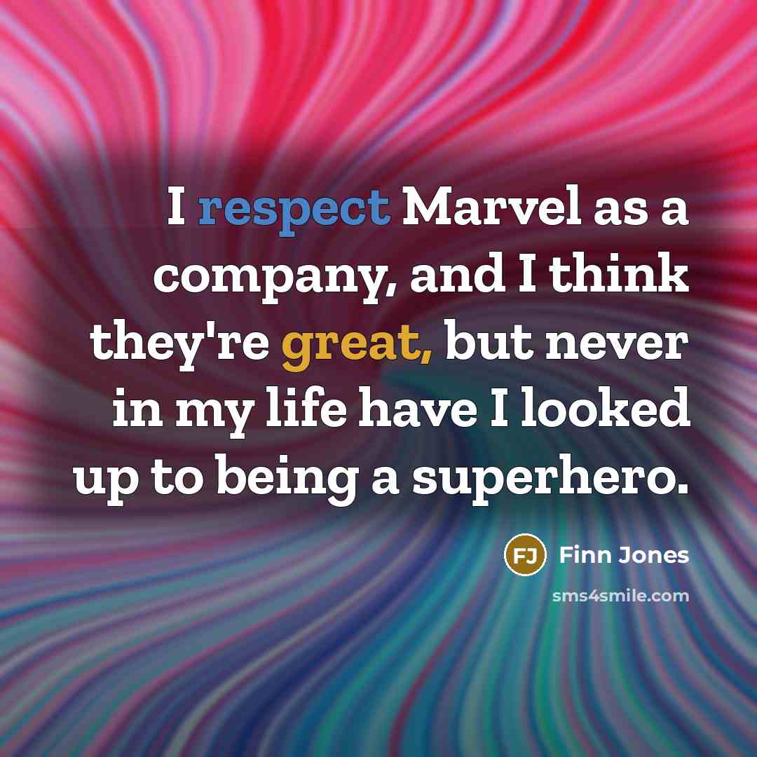 “I respect Marvel as a company, and I think they're great, but never in my life have I looked up to being a superhero.” quote by Finn Jones