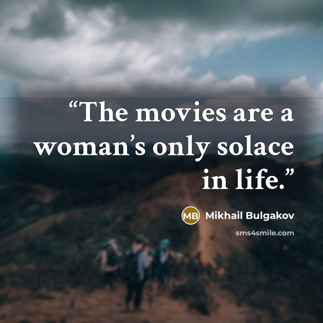 “The movies are a woman’s only solace in life.” quote by Mikhail Bulgakov