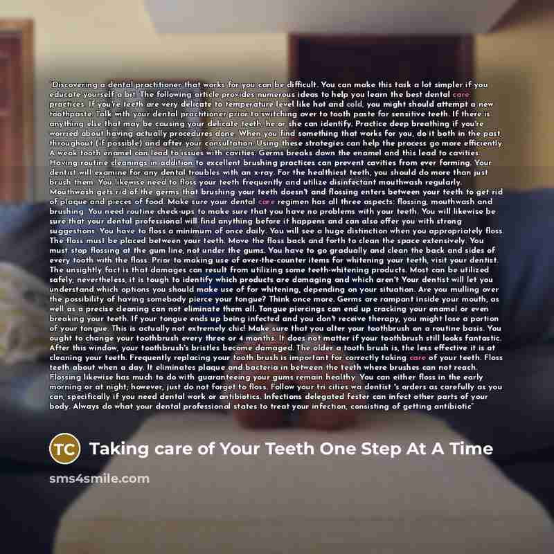 “Discovering a dental practitioner that works for you can be difficult. You can make this task a lot simpler if you educate yourself a bit. The following article provides numerous ideas to help you learn the best dental care practices. If you're teeth are very delicate to temperature level like hot…” quote by Taking care of Your Teeth One Step At A Time
