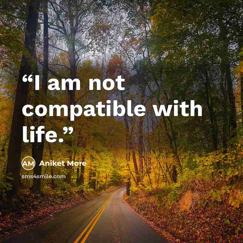 “I am not compatible with life.” quote by Aniket More