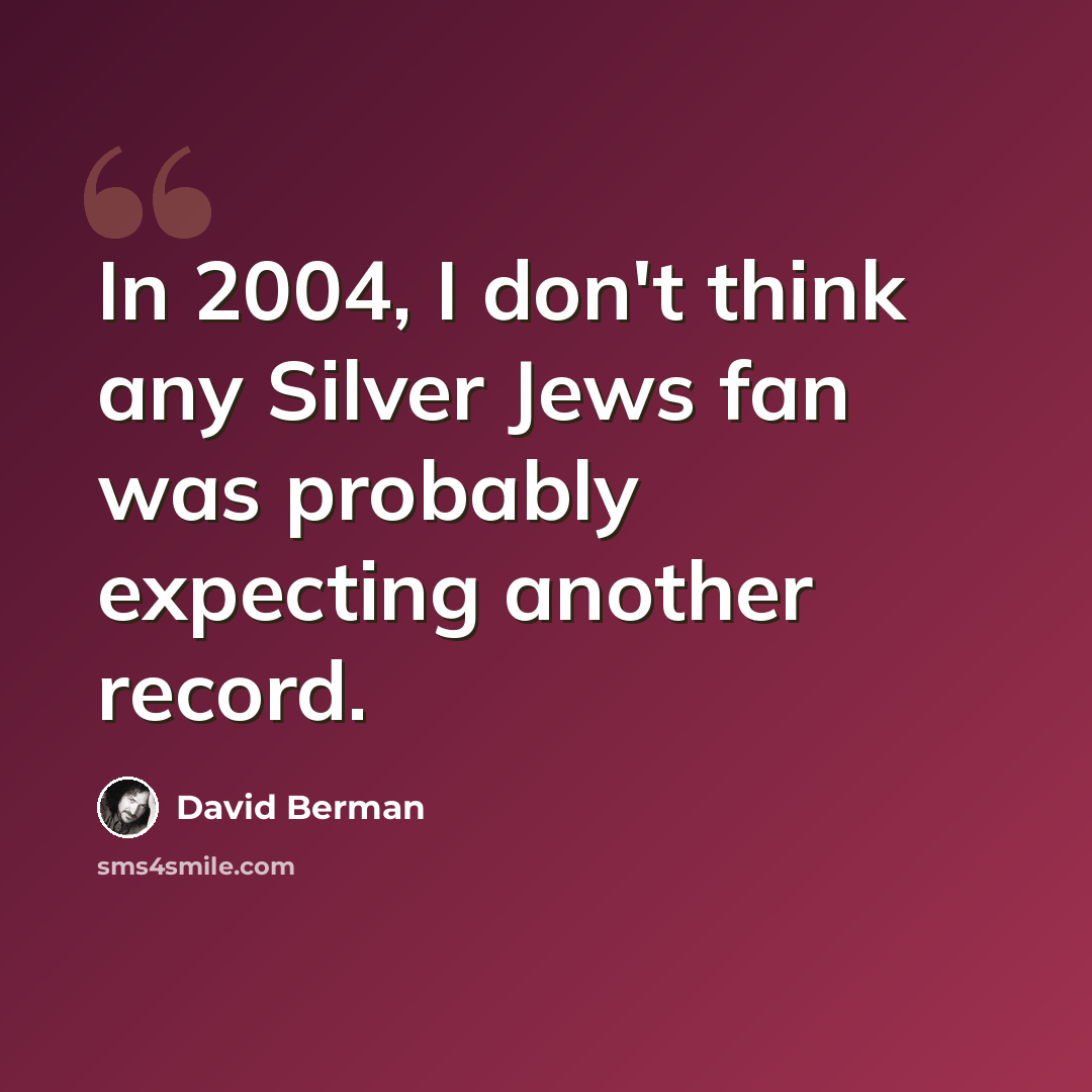 “In 2004, I don't think any Silver Jews fan was probably expecting another record.” quote by David Berman