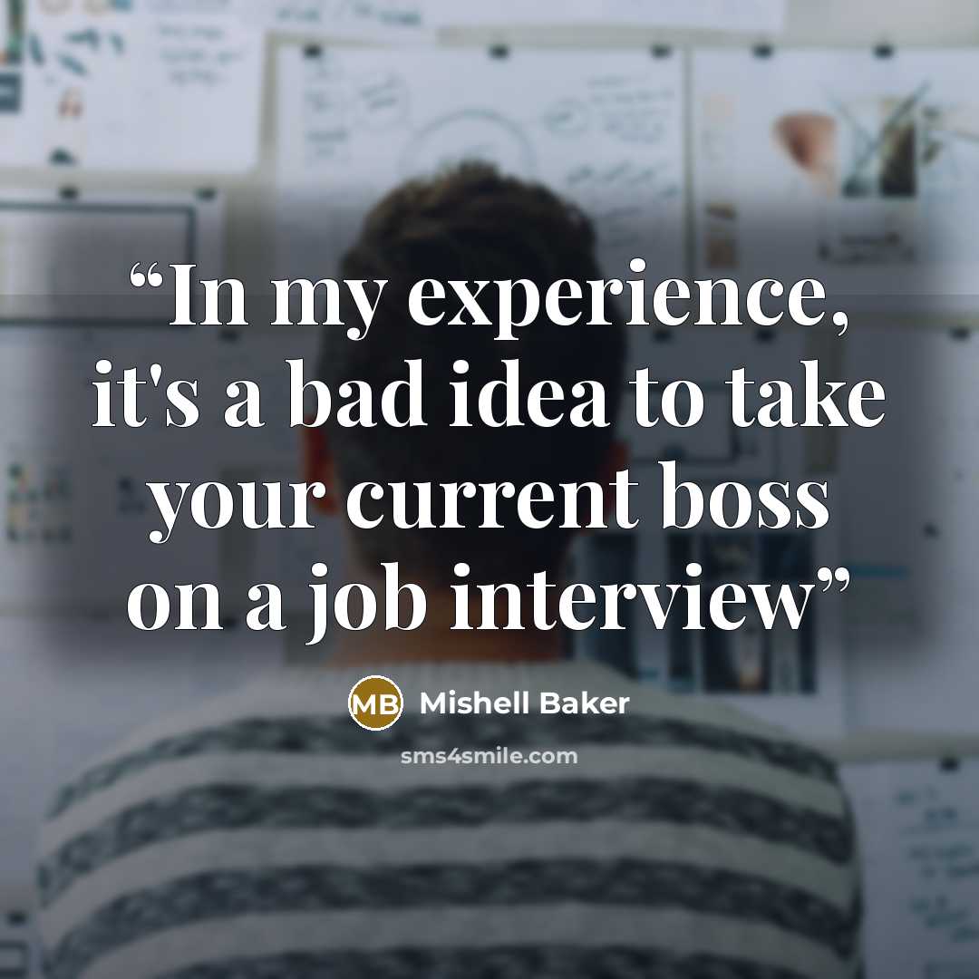 “In my experience, it's a bad idea to take your current boss on a job interview” quote by Mishell Baker