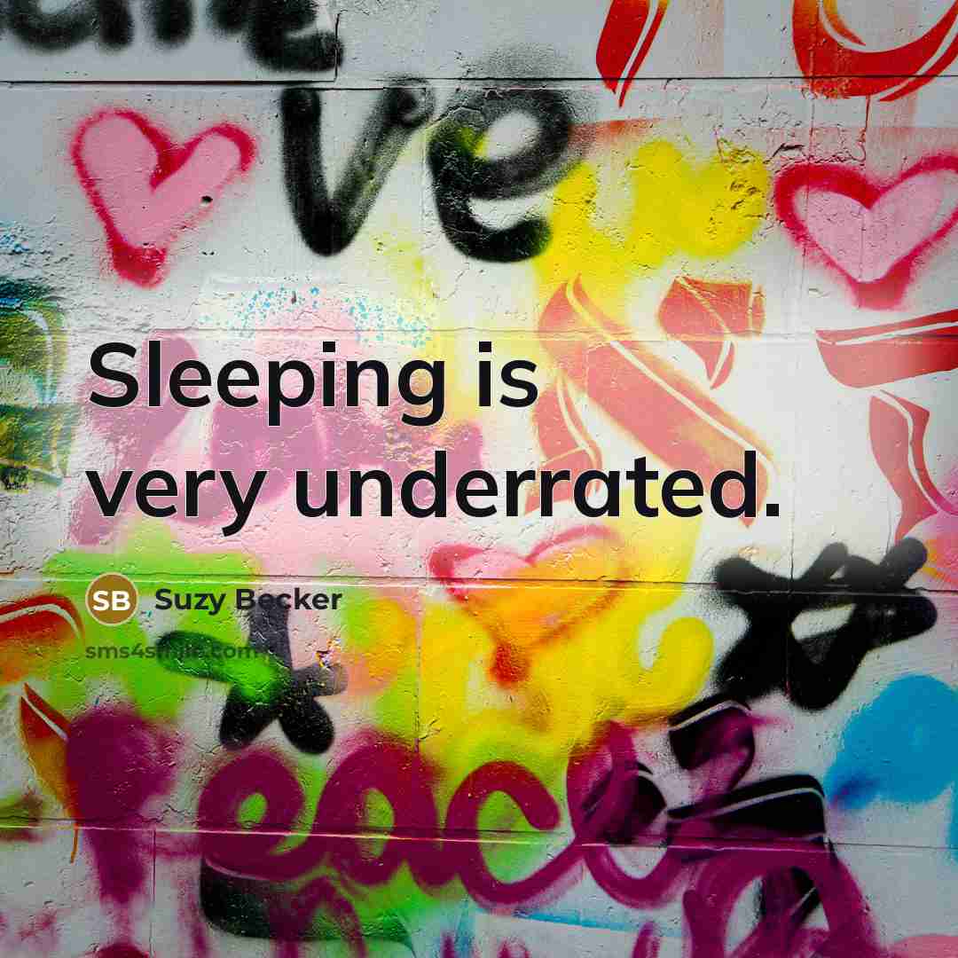 “Sleeping is very underrated.” quote by Suzy Becker