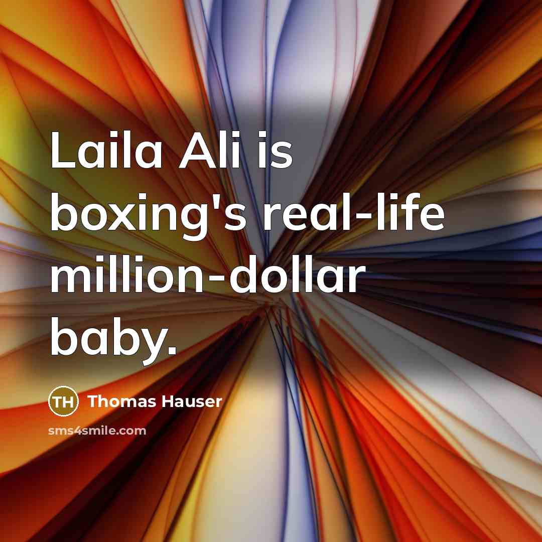 “Laila Ali is boxing's real-life million-dollar baby.” quote by Thomas Hauser