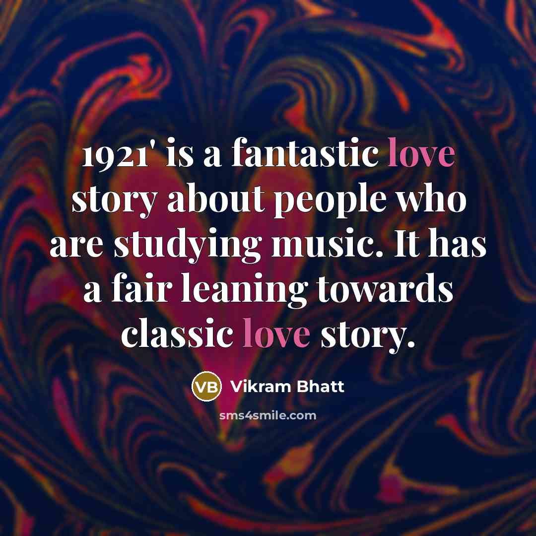 “1921' is a fantastic love story about people who are studying music. It has a fair leaning towards classic love story.” quote by Vikram Bhatt