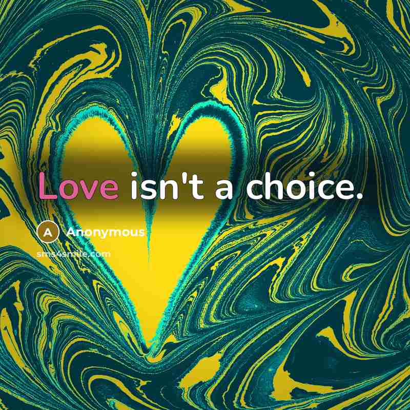 “Love isn't a choice.” quote by Anonymous