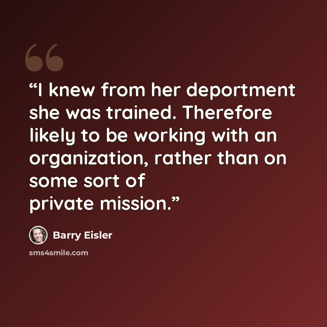 “I knew from her deportment she was trained. Therefore likely to be working with an organization, rather than on some sort of private mission.” quote by Barry Eisler