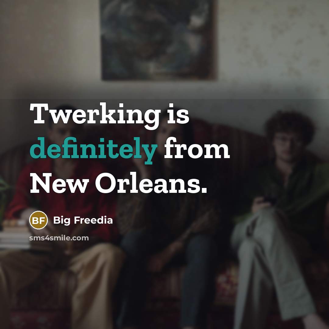 “Twerking is definitely from New Orleans.” quote by Big Freedia